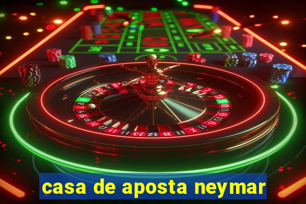 casa de aposta neymar